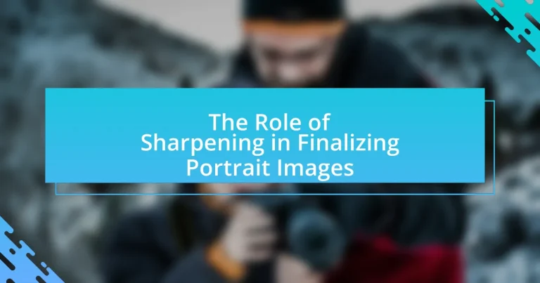 The Role of Sharpening in Finalizing Portrait Images