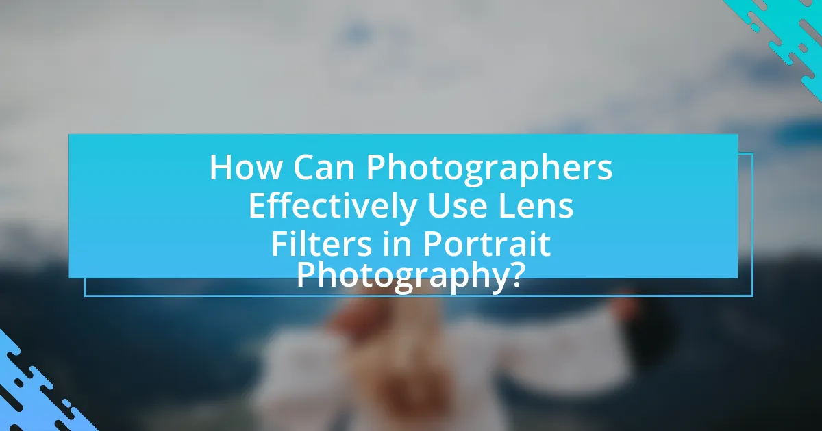How Can Photographers Effectively Use Lens Filters in Portrait Photography?