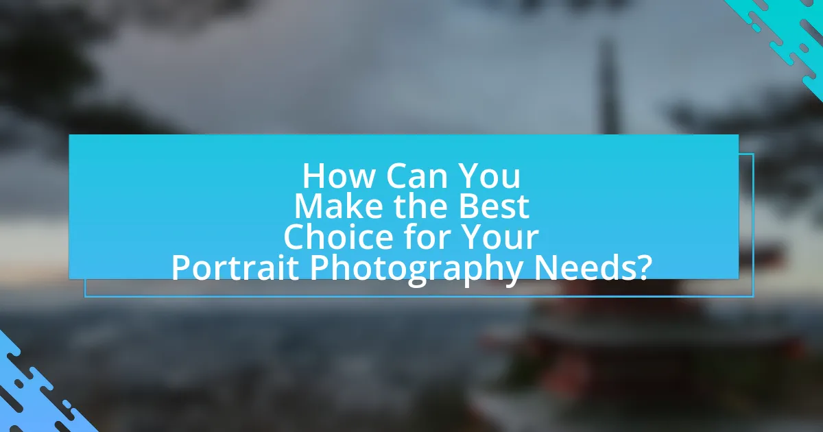 How Can You Make the Best Choice for Your Portrait Photography Needs?