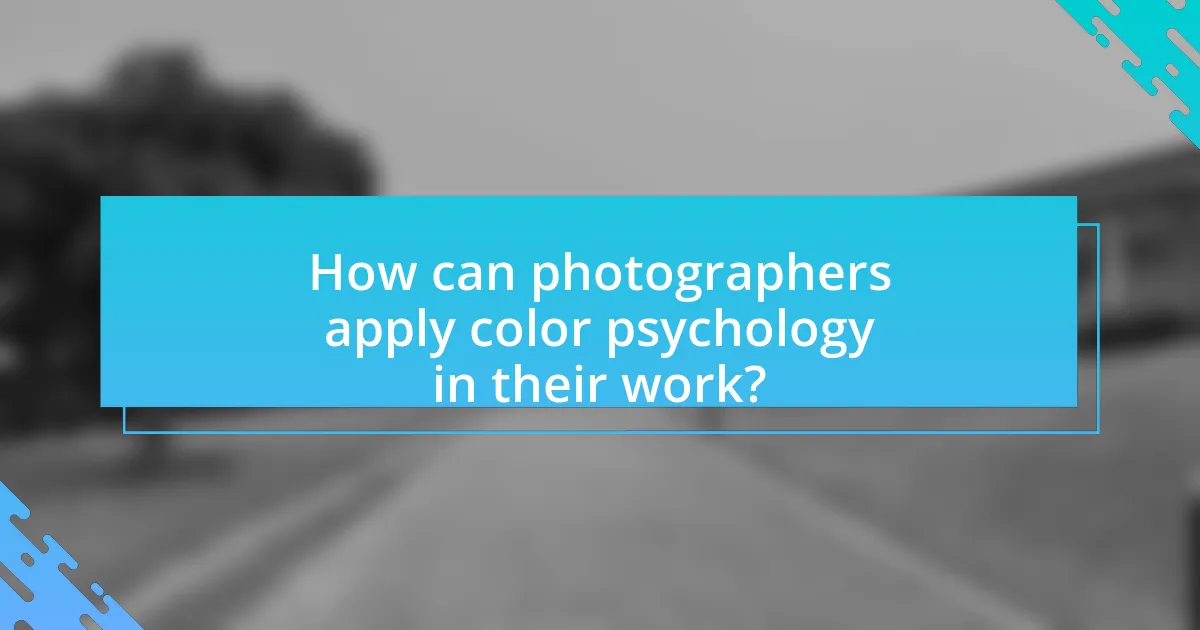 How can photographers apply color psychology in their work?