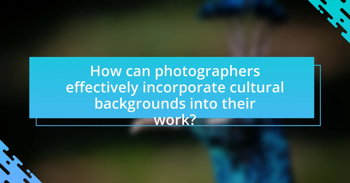 How can photographers effectively incorporate cultural backgrounds into their work?