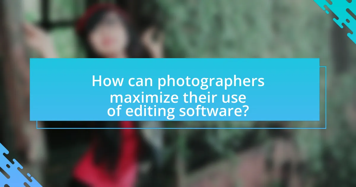 How can photographers maximize their use of editing software?