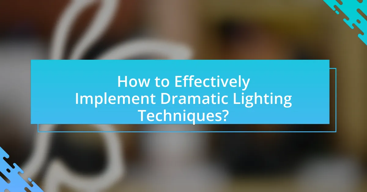 How to Effectively Implement Dramatic Lighting Techniques?