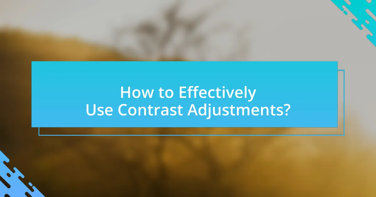 How to Effectively Use Contrast Adjustments?