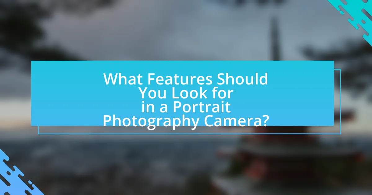 What Features Should You Look for in a Portrait Photography Camera?