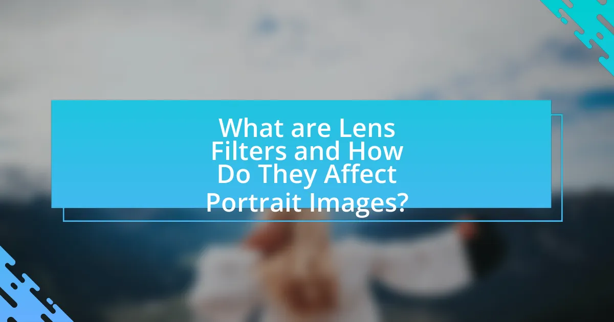 What are Lens Filters and How Do They Affect Portrait Images?