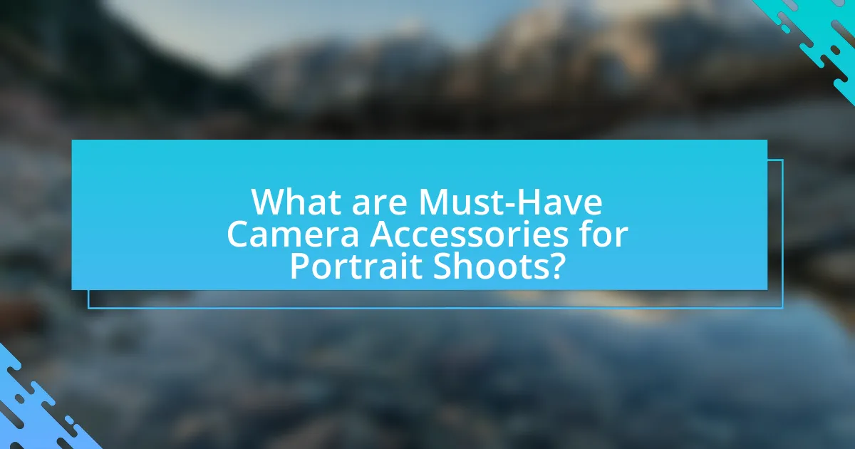 What are Must-Have Camera Accessories for Portrait Shoots?