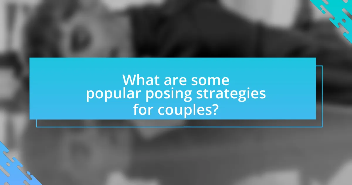What are some popular posing strategies for couples?