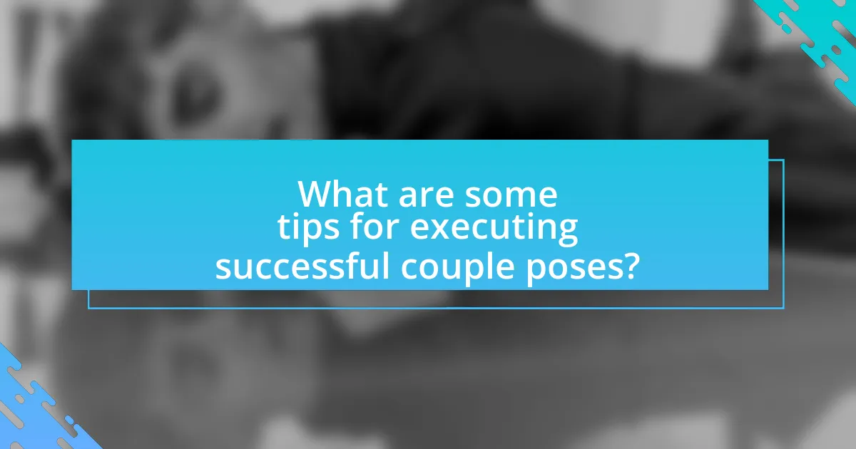 What are some tips for executing successful couple poses?