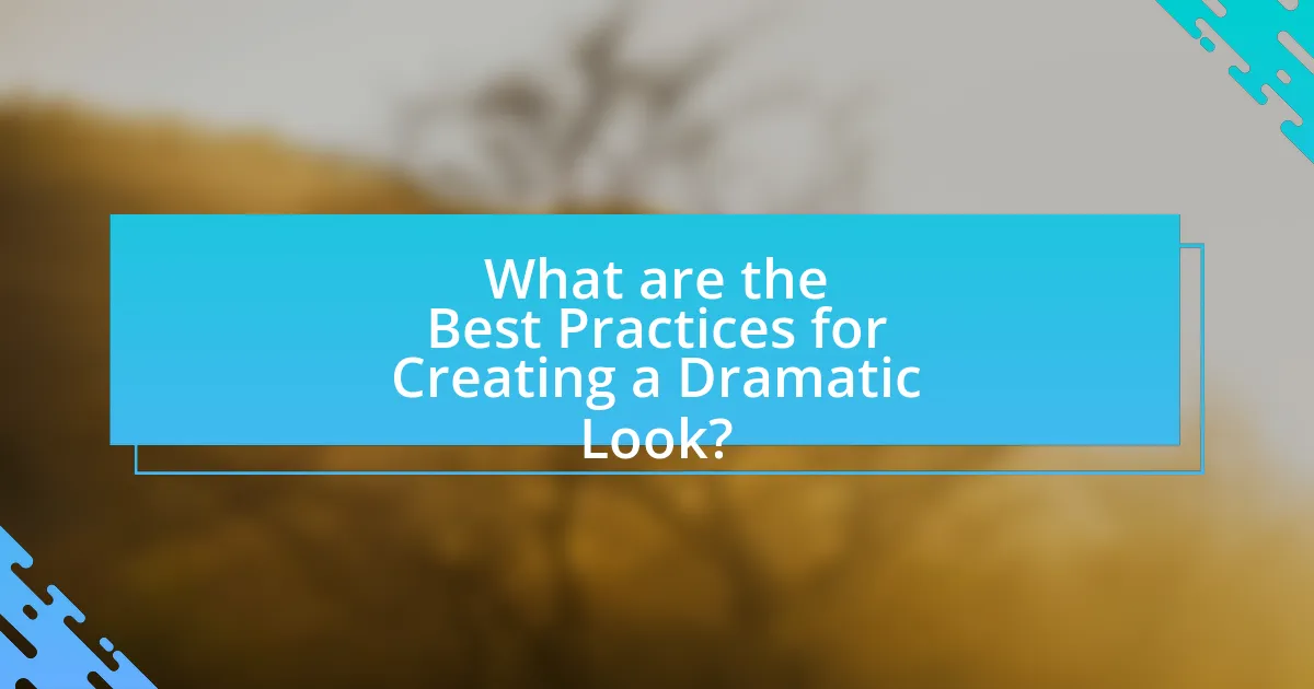 What are the Best Practices for Creating a Dramatic Look?