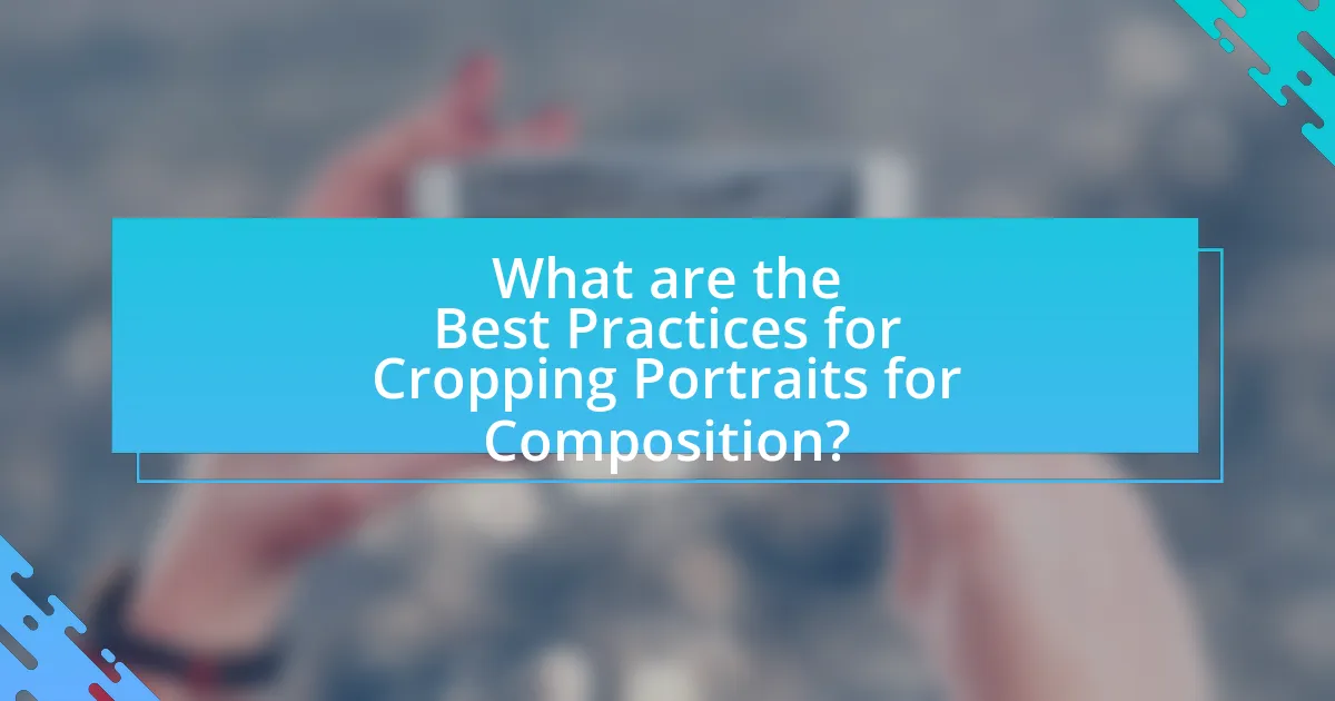 What are the Best Practices for Cropping Portraits for Composition?