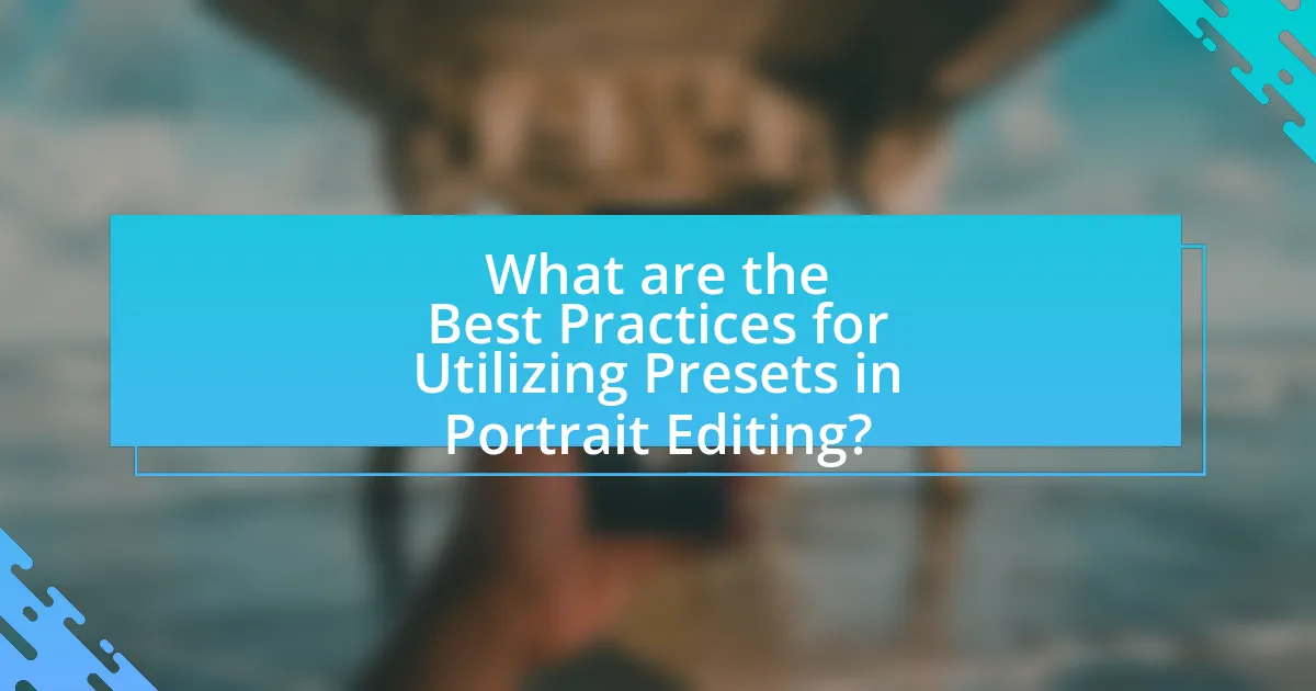 What are the Best Practices for Utilizing Presets in Portrait Editing?