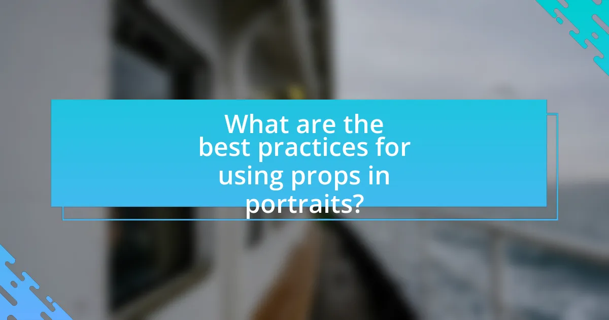 What are the best practices for using props in portraits?