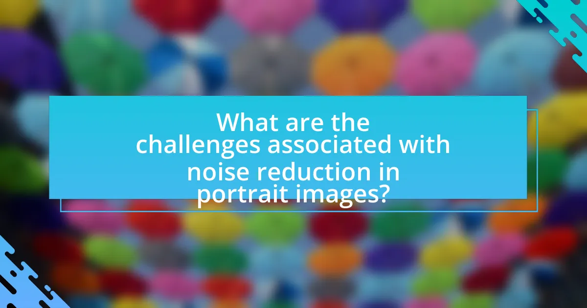 What are the challenges associated with noise reduction in portrait images?