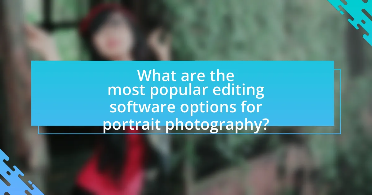 What are the most popular editing software options for portrait photography?