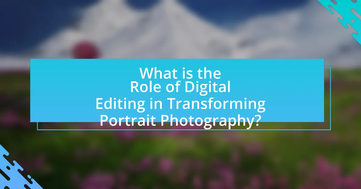 What is the Role of Digital Editing in Transforming Portrait Photography?