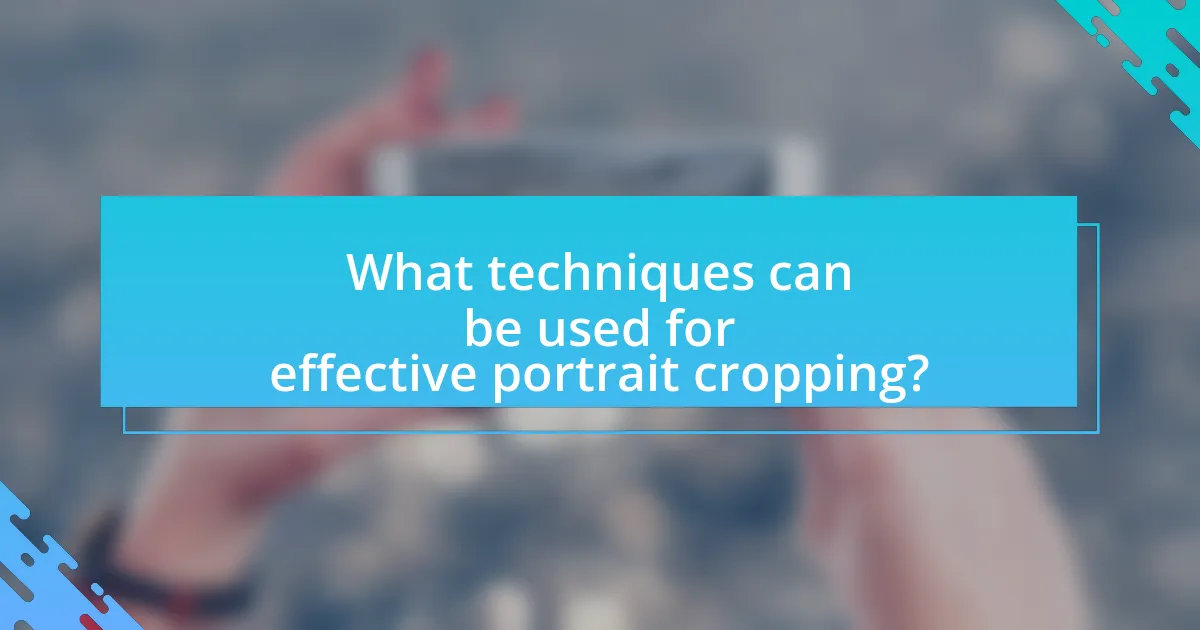 What techniques can be used for effective portrait cropping?
