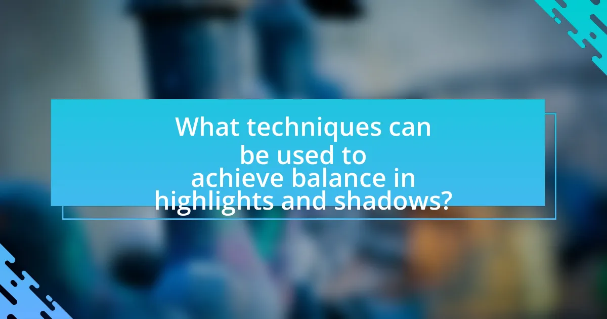 What techniques can be used to achieve balance in highlights and shadows?