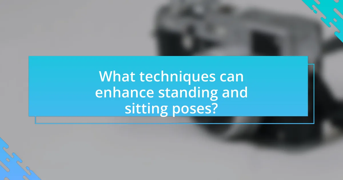 What techniques can enhance standing and sitting poses?